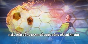 Kèo Đồng Banh Là Gì? Những Thủ Thuật Đặt Kèo Đồng Banh Dễ Ăn